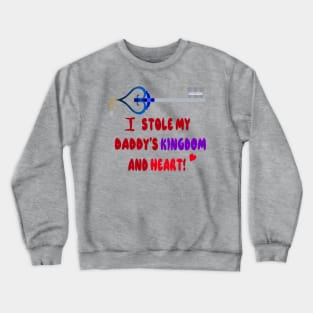 I stole my daddy’s kingdom and heart Crewneck Sweatshirt